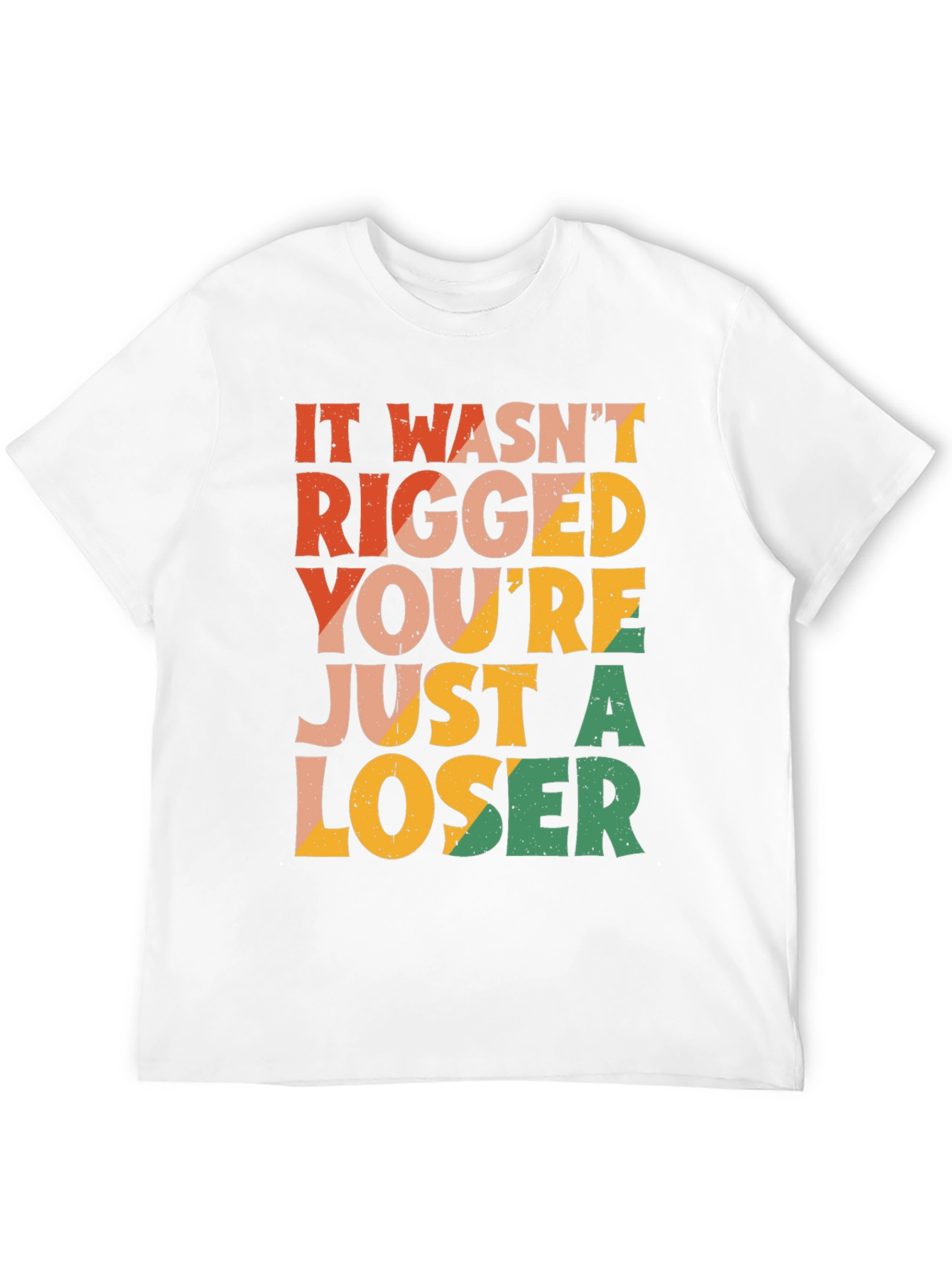 It Wasnt Rigged T-Shirt - Funny Statement Tee
