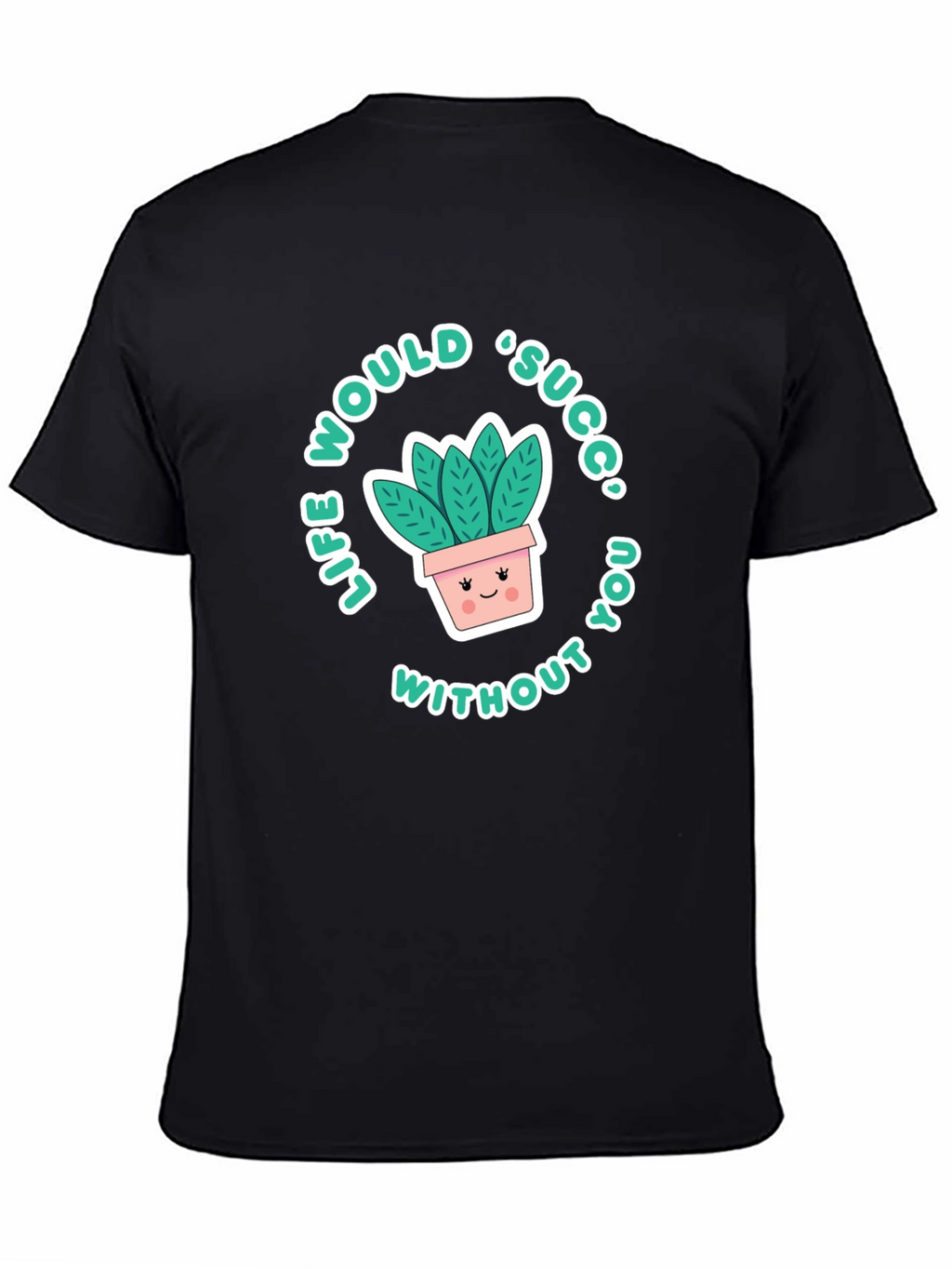 Life Would Succ Without You T-Shirt