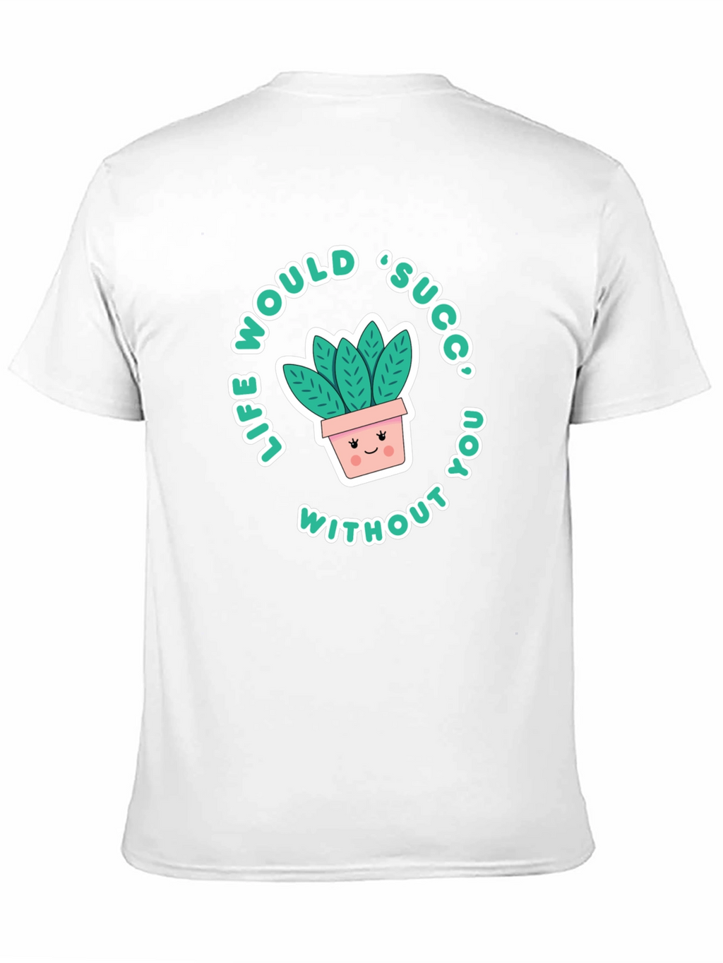 Life Would Succ Without You T-Shirt