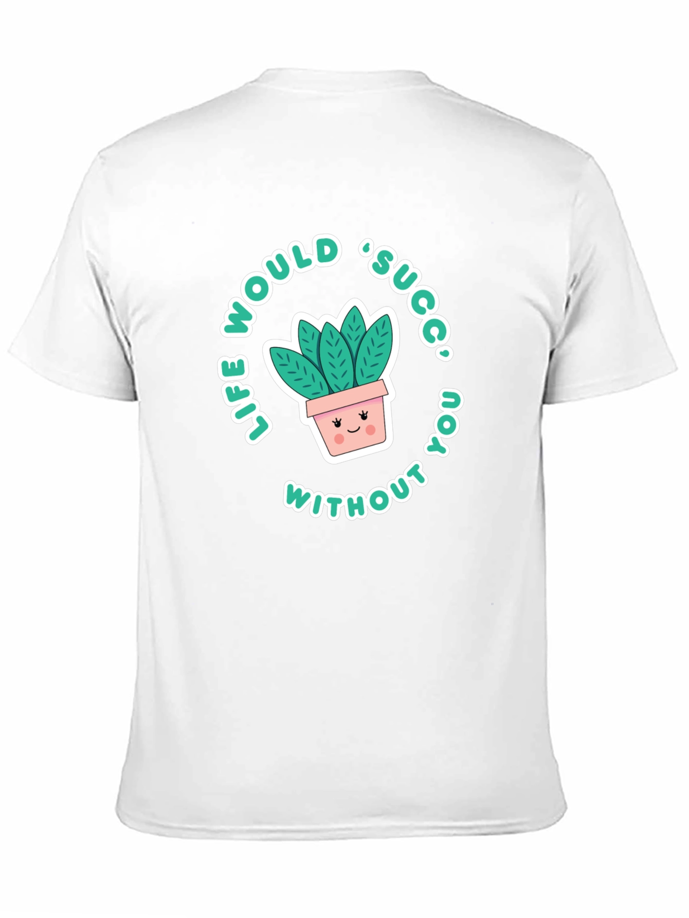 Life Would Succ Without You T-Shirt