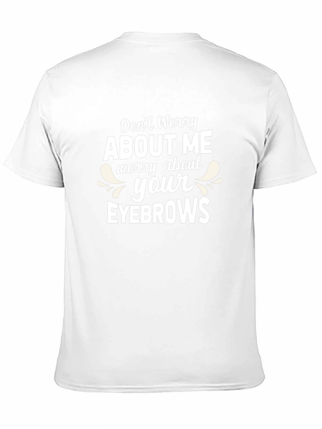 Funny Worry About Your Eyebrows T-Shirt