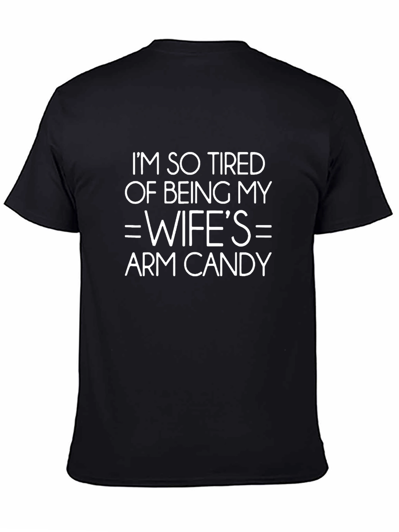 Tired of Being Wifes Arm Candy T-Shirt