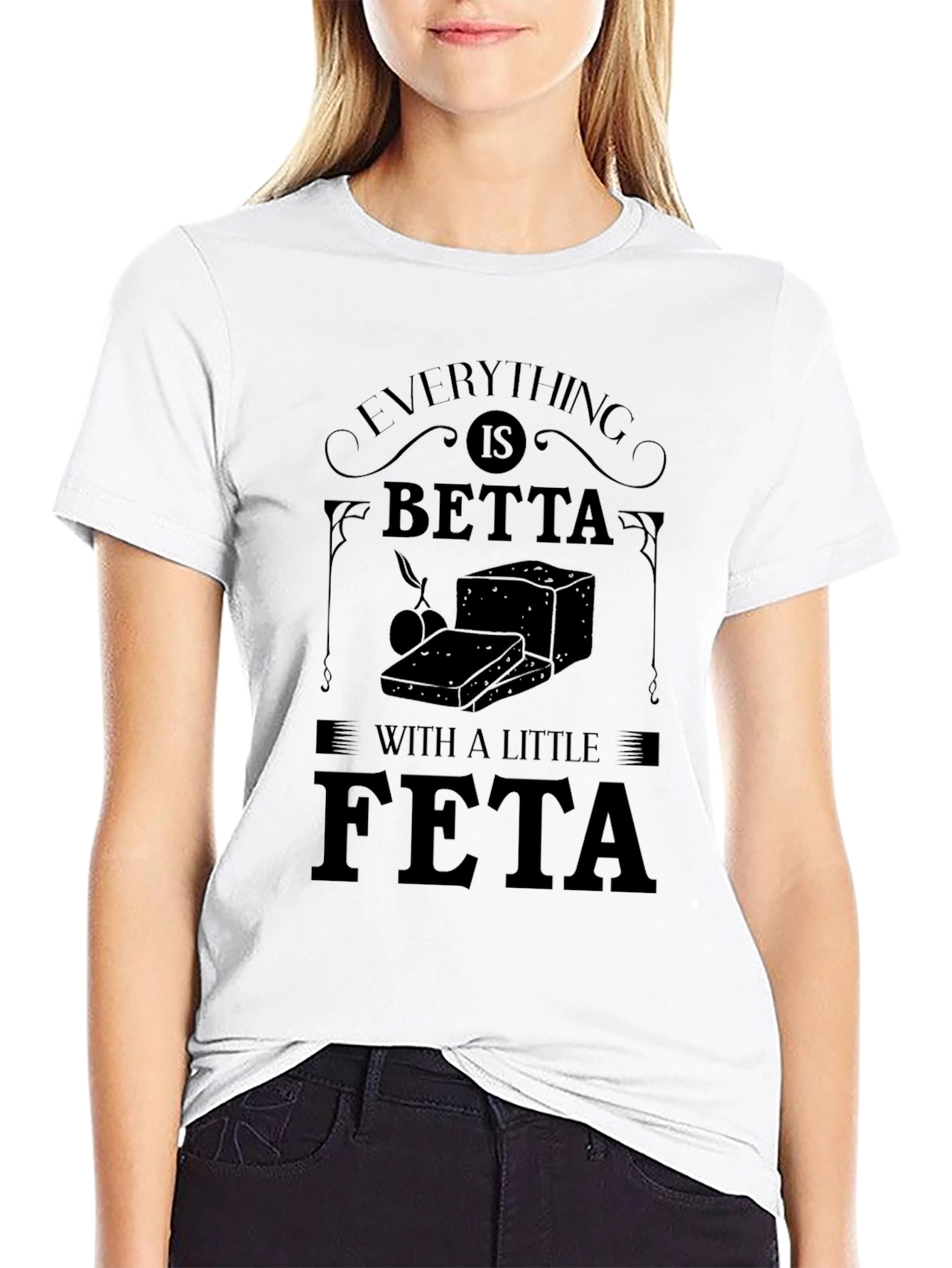 Everything is Betta with a Little Feta T-Shirt