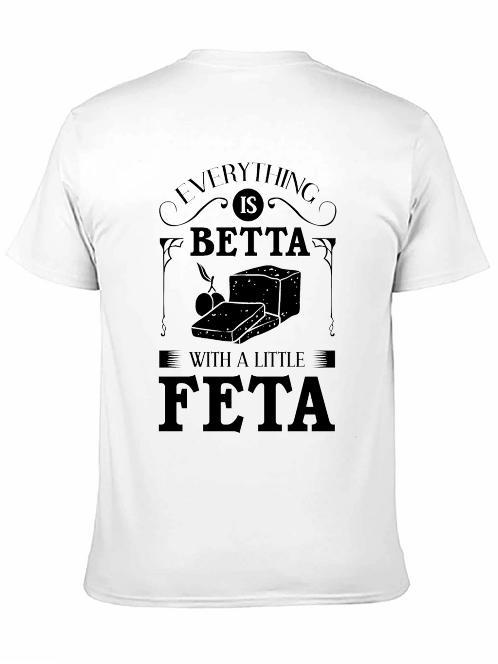 Everything is Betta with a Little Feta T-Shirt
