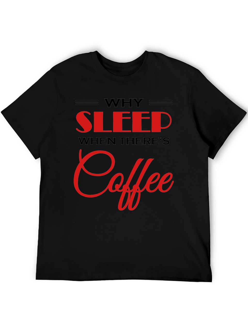 Why Sleep? Coffee Black T-Shirt