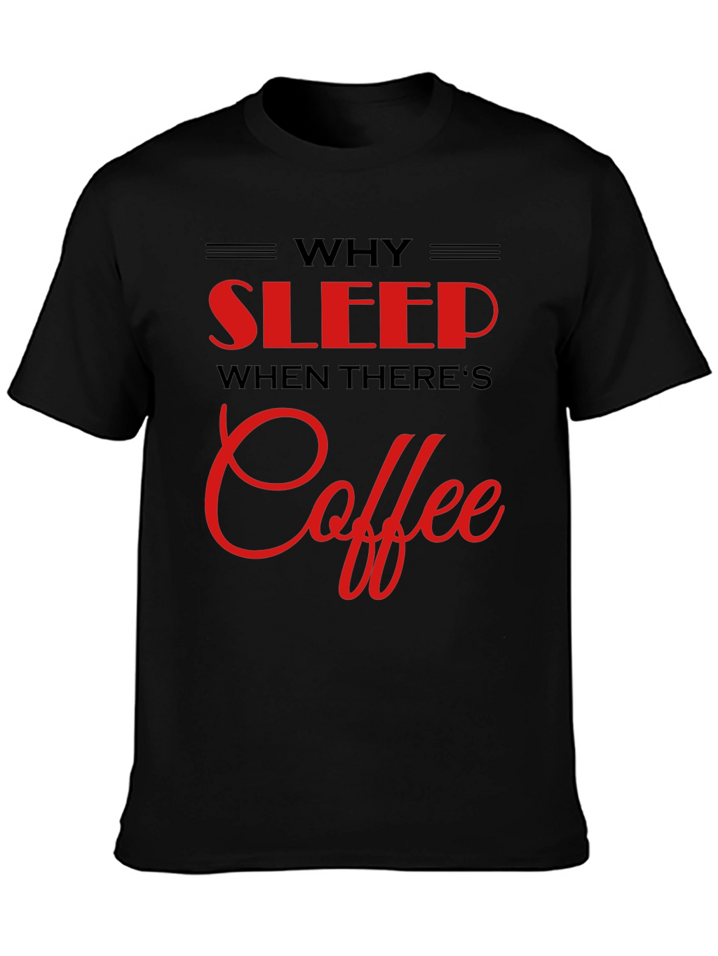 Why Sleep? Coffee Black T-Shirt