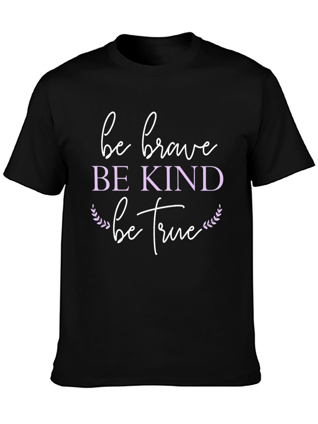 Be Brave Be Kind Be True Graphic T-Shirt