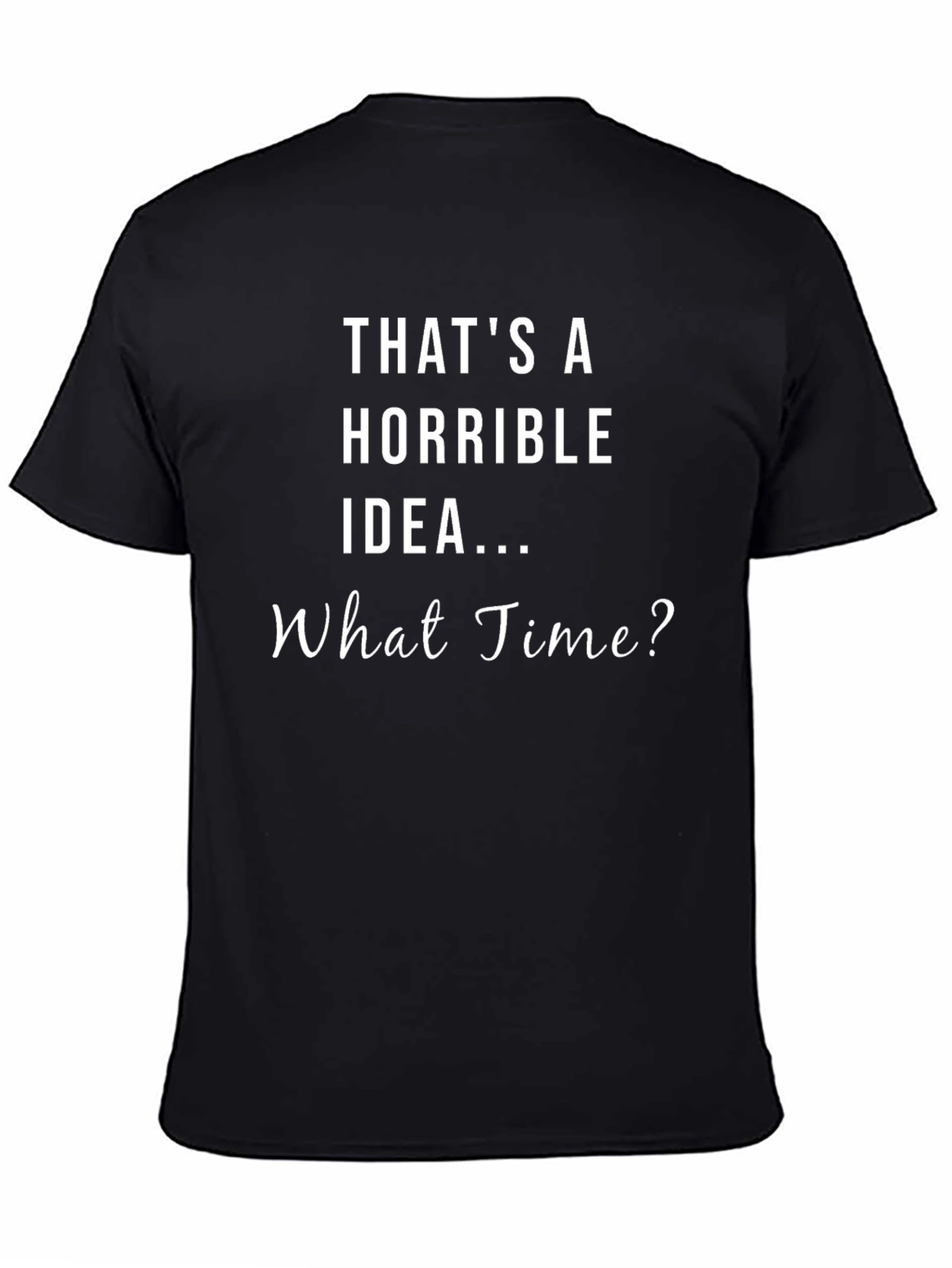 Horrible Idea Humor Graphic T-Shirt