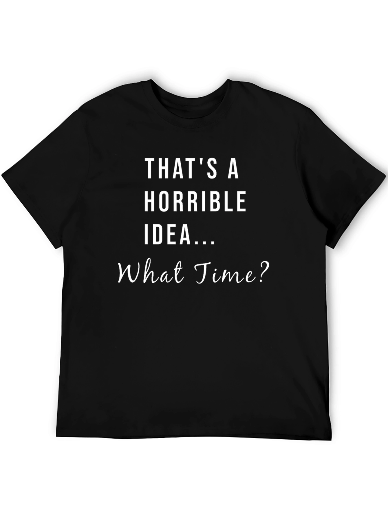 Horrible Idea Humor Graphic T-Shirt