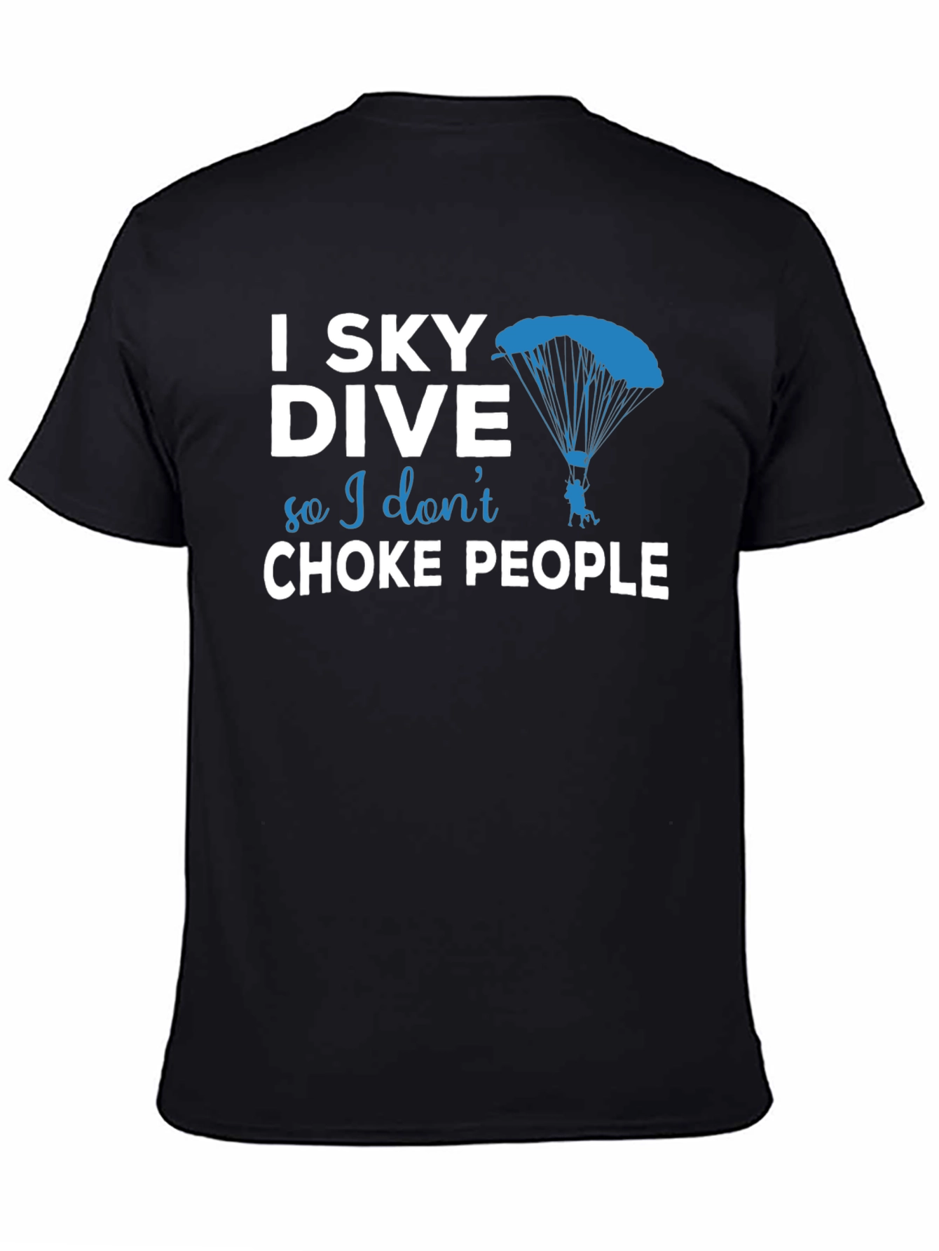 Skydiving T-Shirt - I Sky Dive So I Dont Choke People