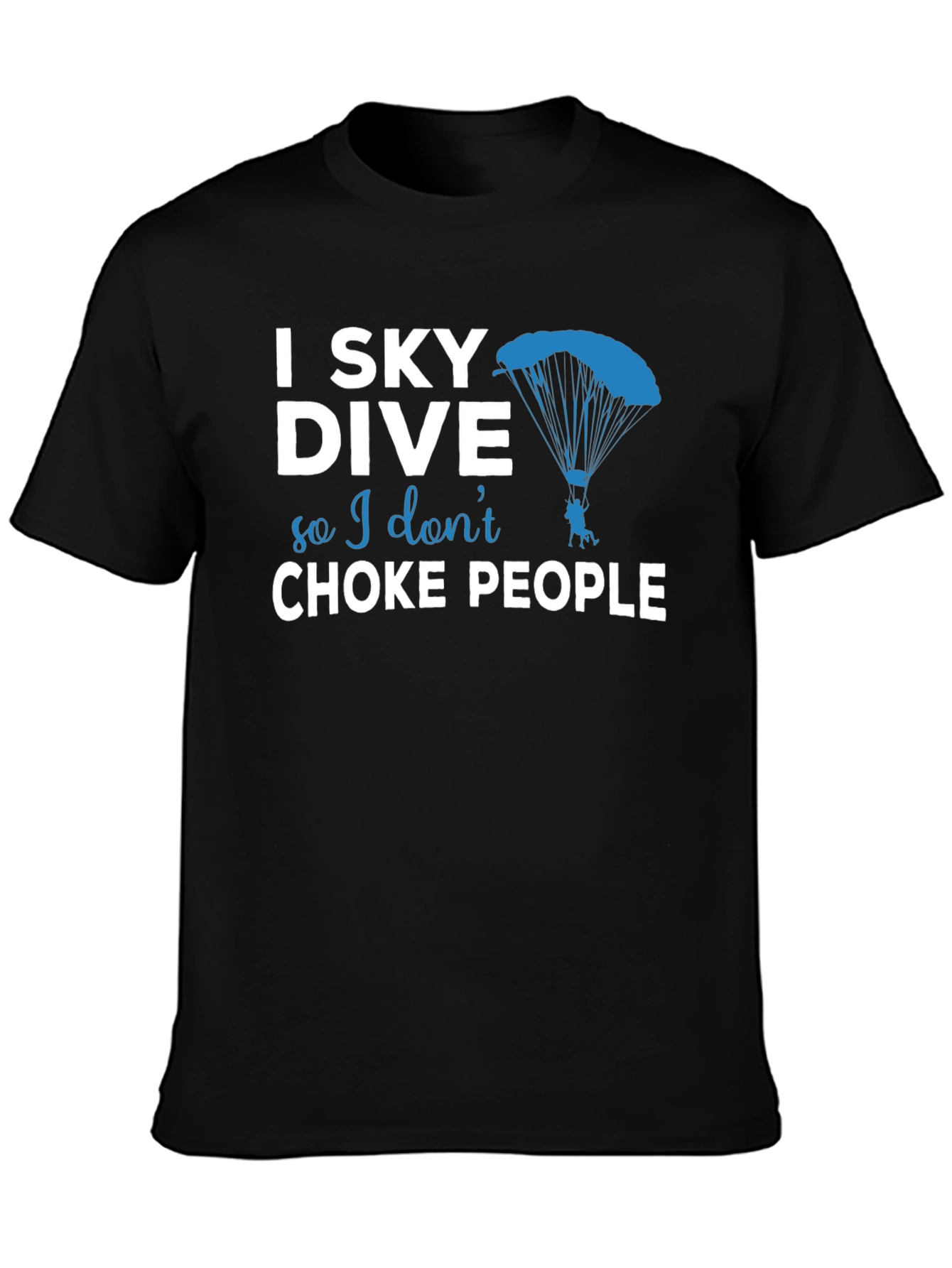 Skydiving T-Shirt - I Sky Dive So I Dont Choke People