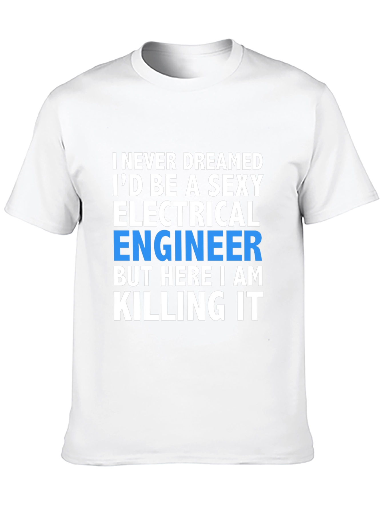 Sexy Electrical Engineer T-Shirt: Killing It!