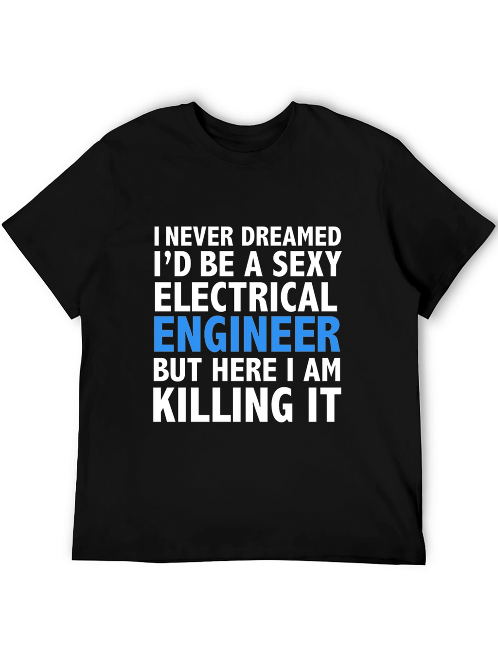 Sexy Electrical Engineer T-Shirt: Killing It!