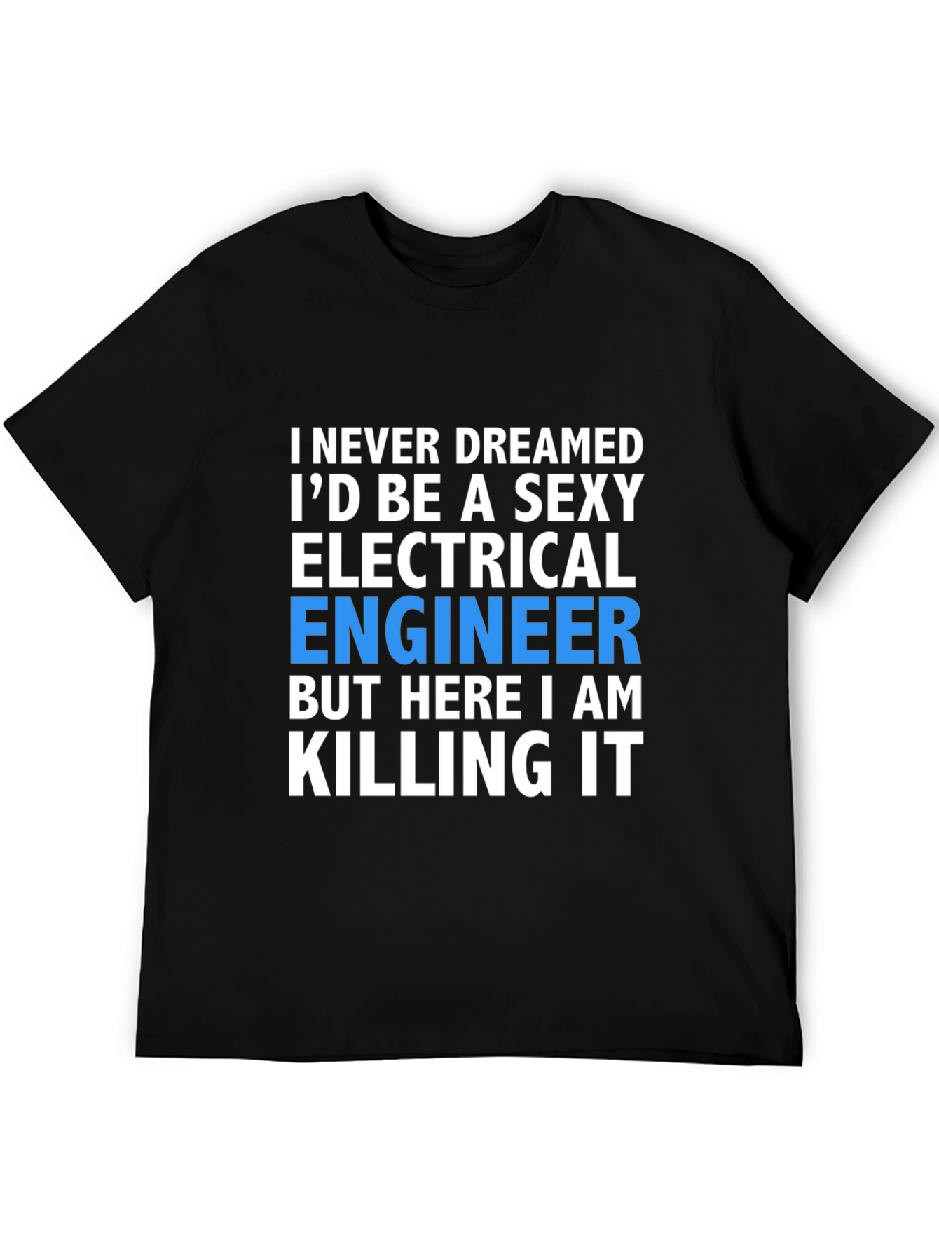 Sexy Electrical Engineer T-Shirt: Killing It!