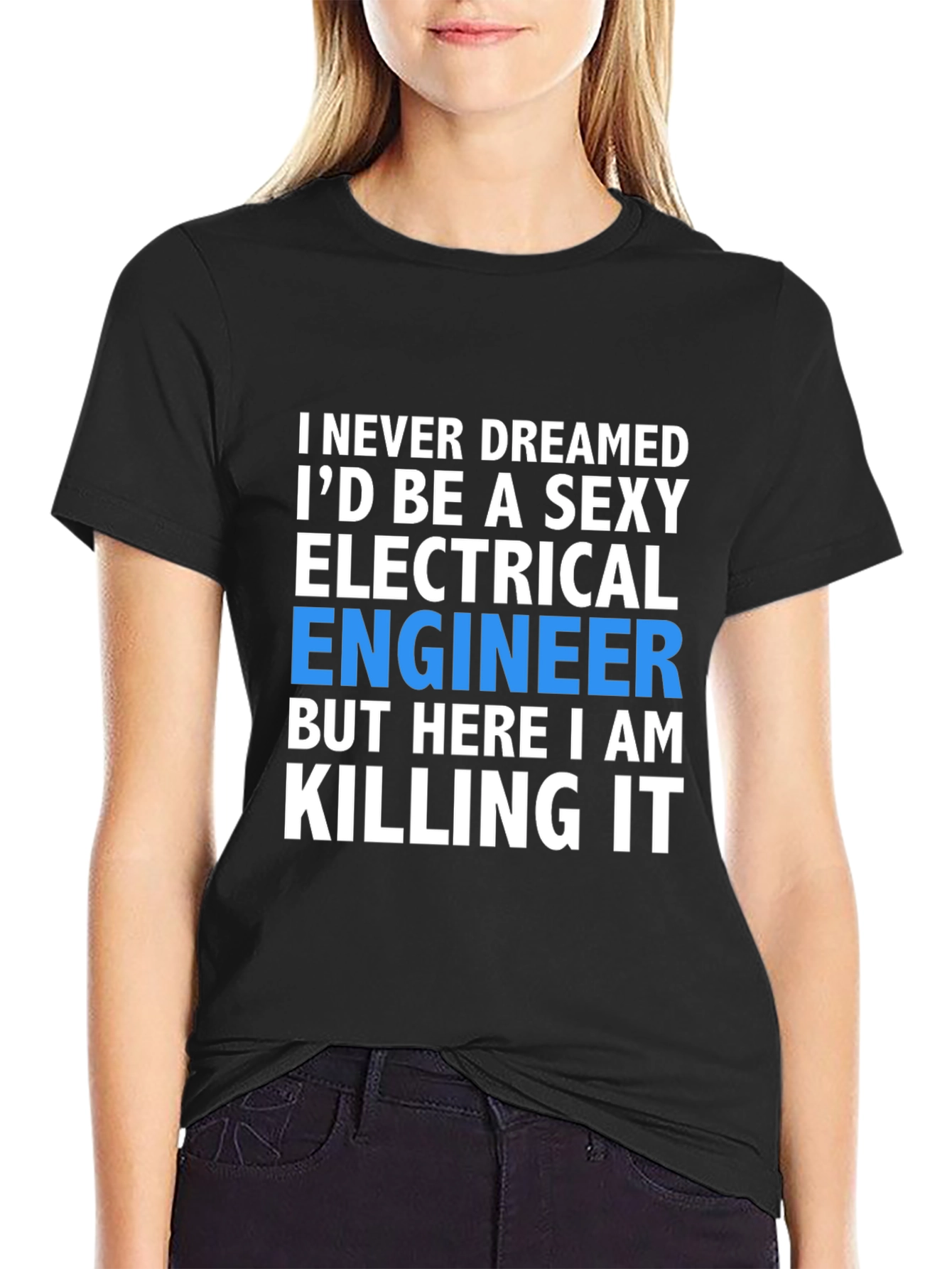 Sexy Electrical Engineer T-Shirt: Killing It!