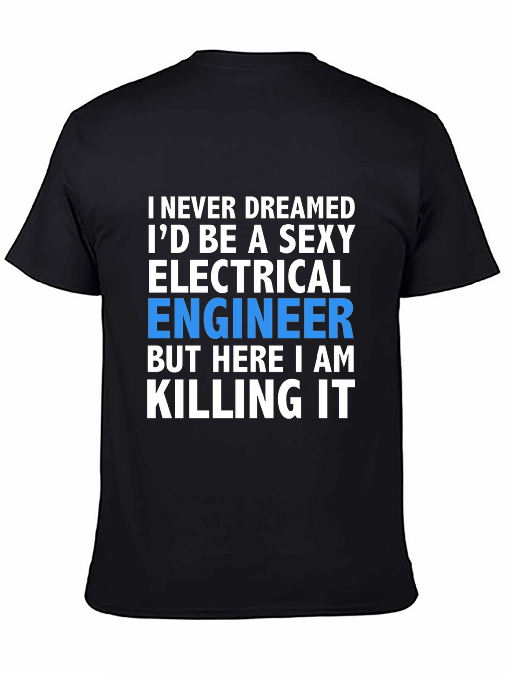 Sexy Electrical Engineer T-Shirt: Killing It!