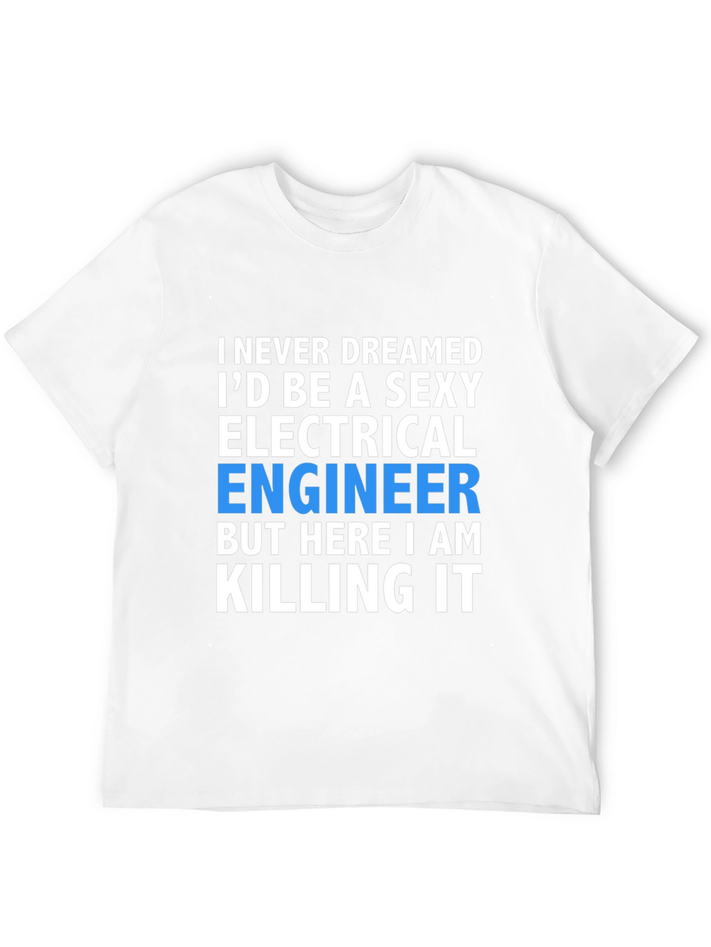 Sexy Electrical Engineer T-Shirt: Killing It!