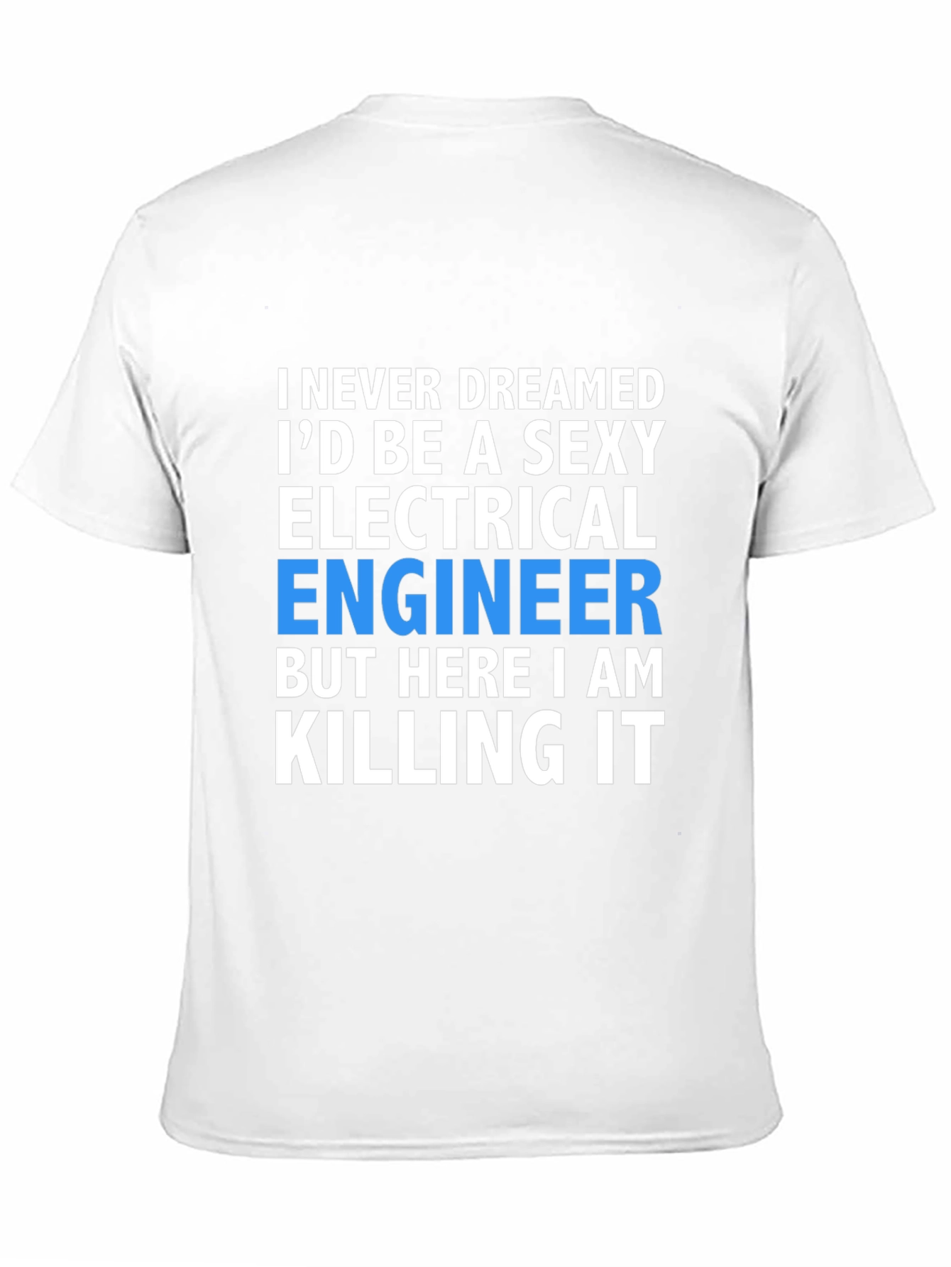 Sexy Electrical Engineer T-Shirt: Killing It!