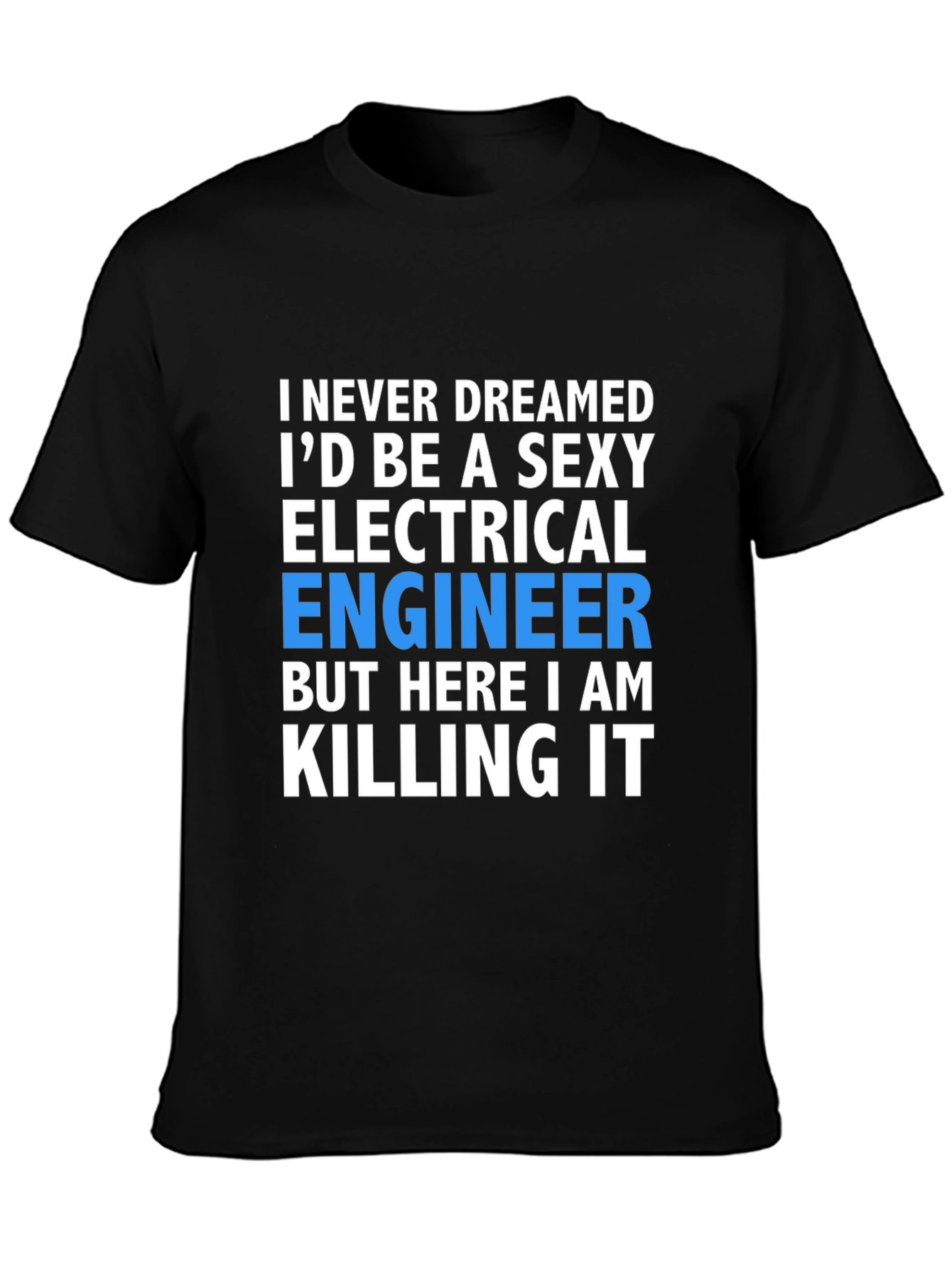 Sexy Electrical Engineer T-Shirt: Killing It!