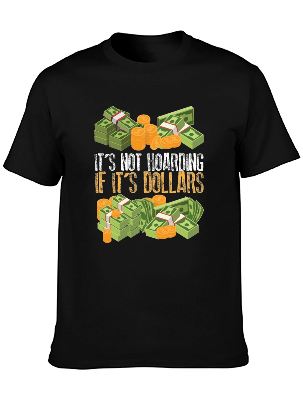 Its Not Hoarding If Its Dollars Graphic T-Shirt