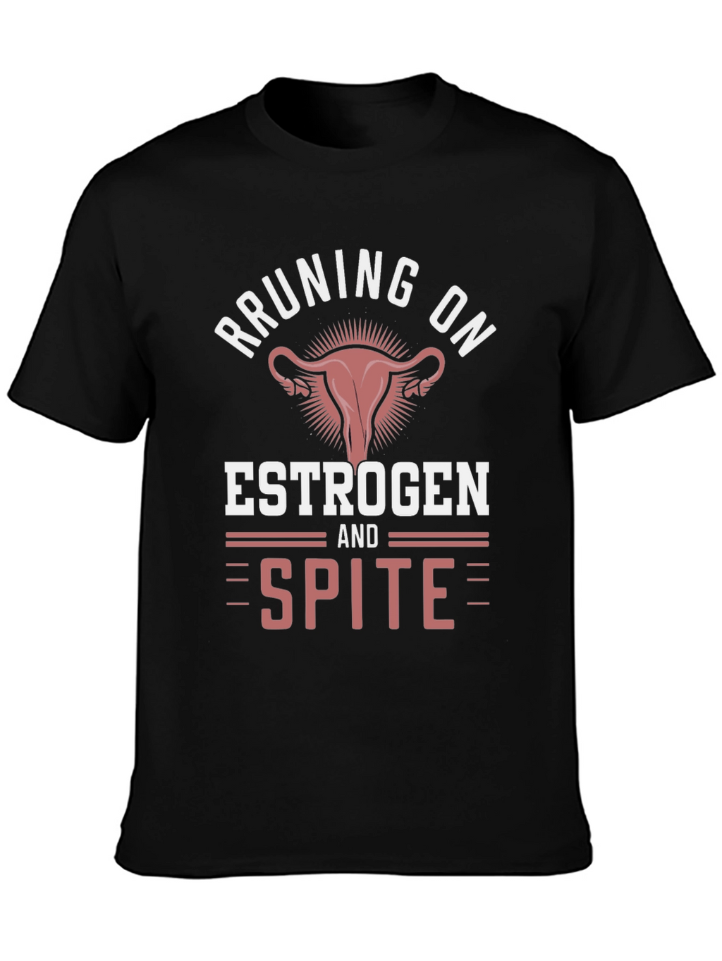 Running on Estrogen & Spite T-Shirt