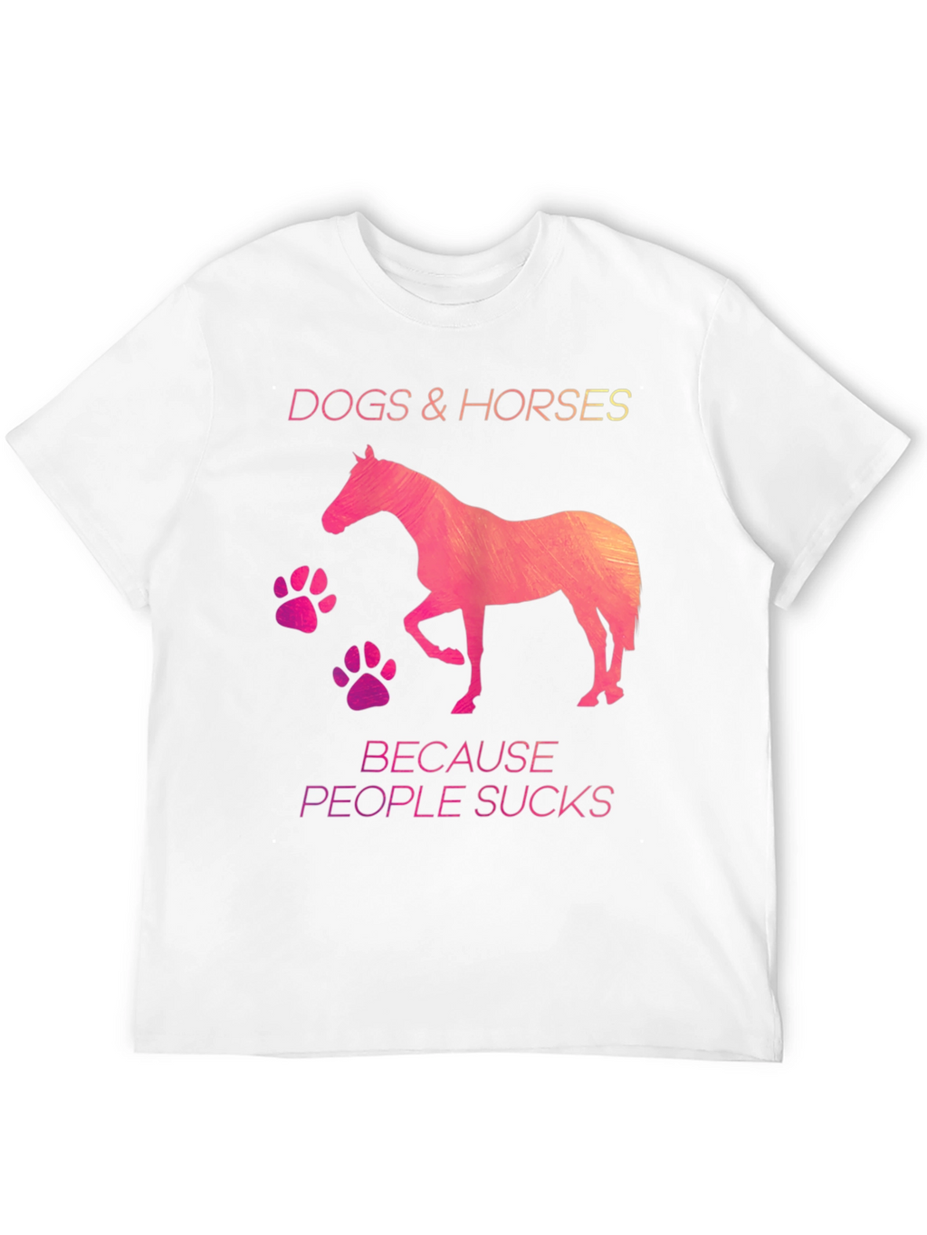 Dogs & Horses Because People Suck T-Shirt