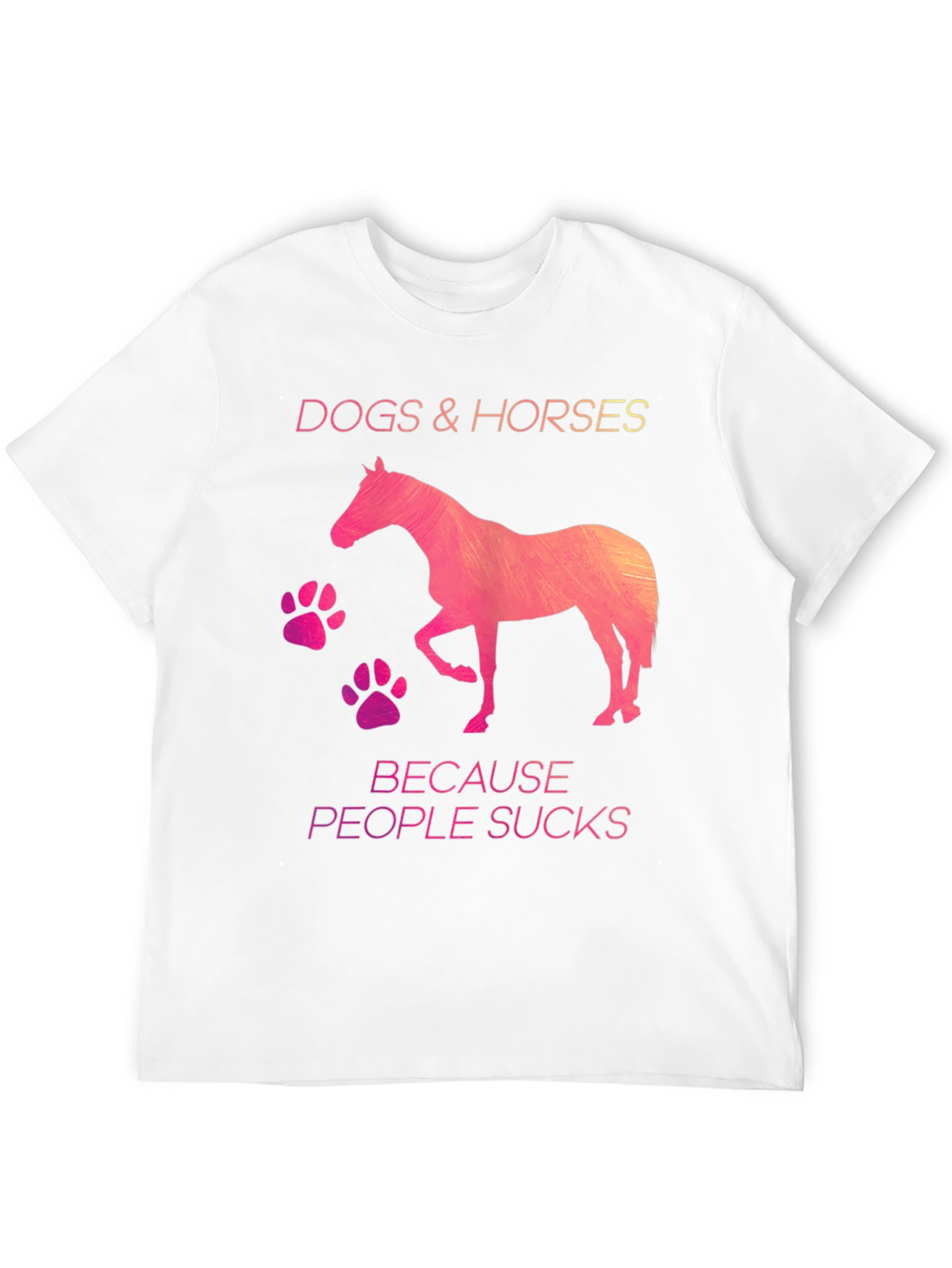Dogs & Horses Because People Suck T-Shirt
