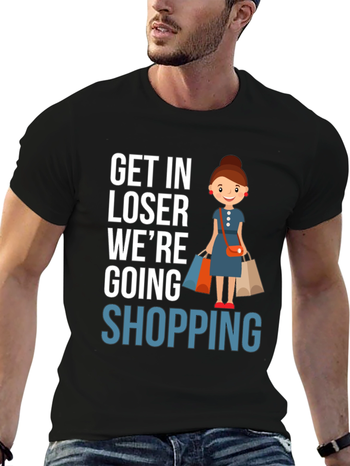 Get In Loser Were Going Shopping T-Shirt