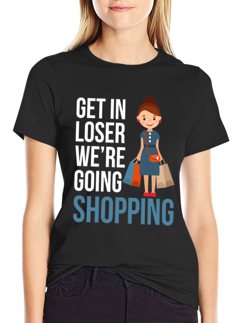 Get In Loser Were Going Shopping T-Shirt