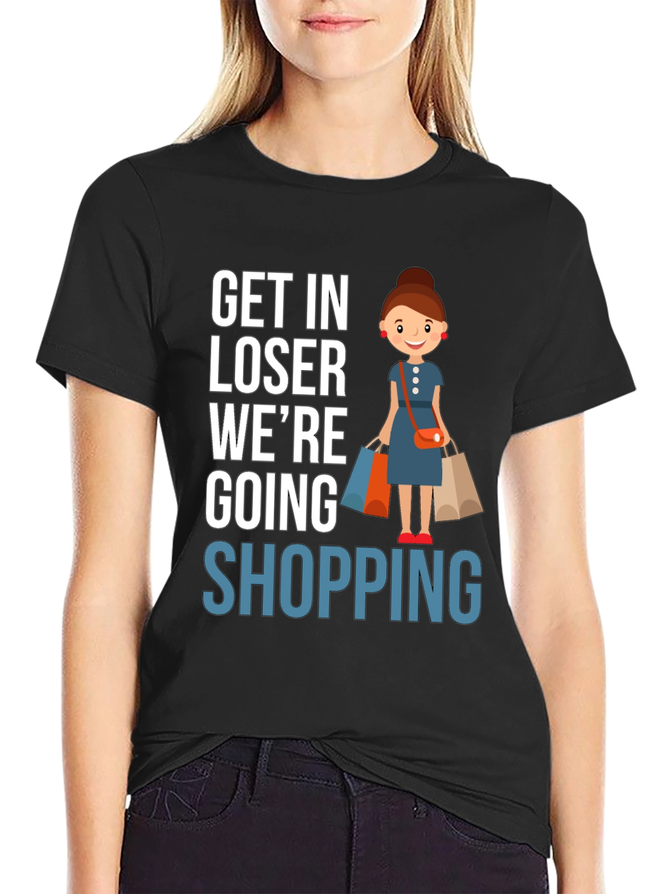 Get In Loser Were Going Shopping T-Shirt