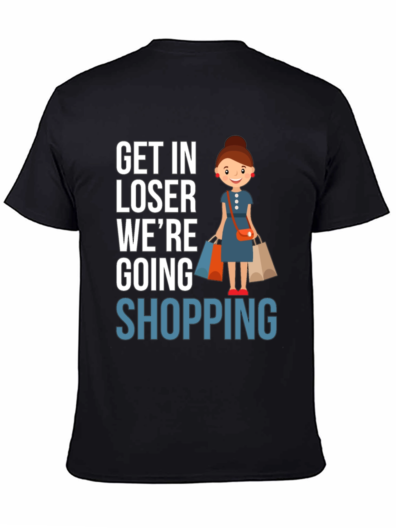 Get In Loser Were Going Shopping T-Shirt