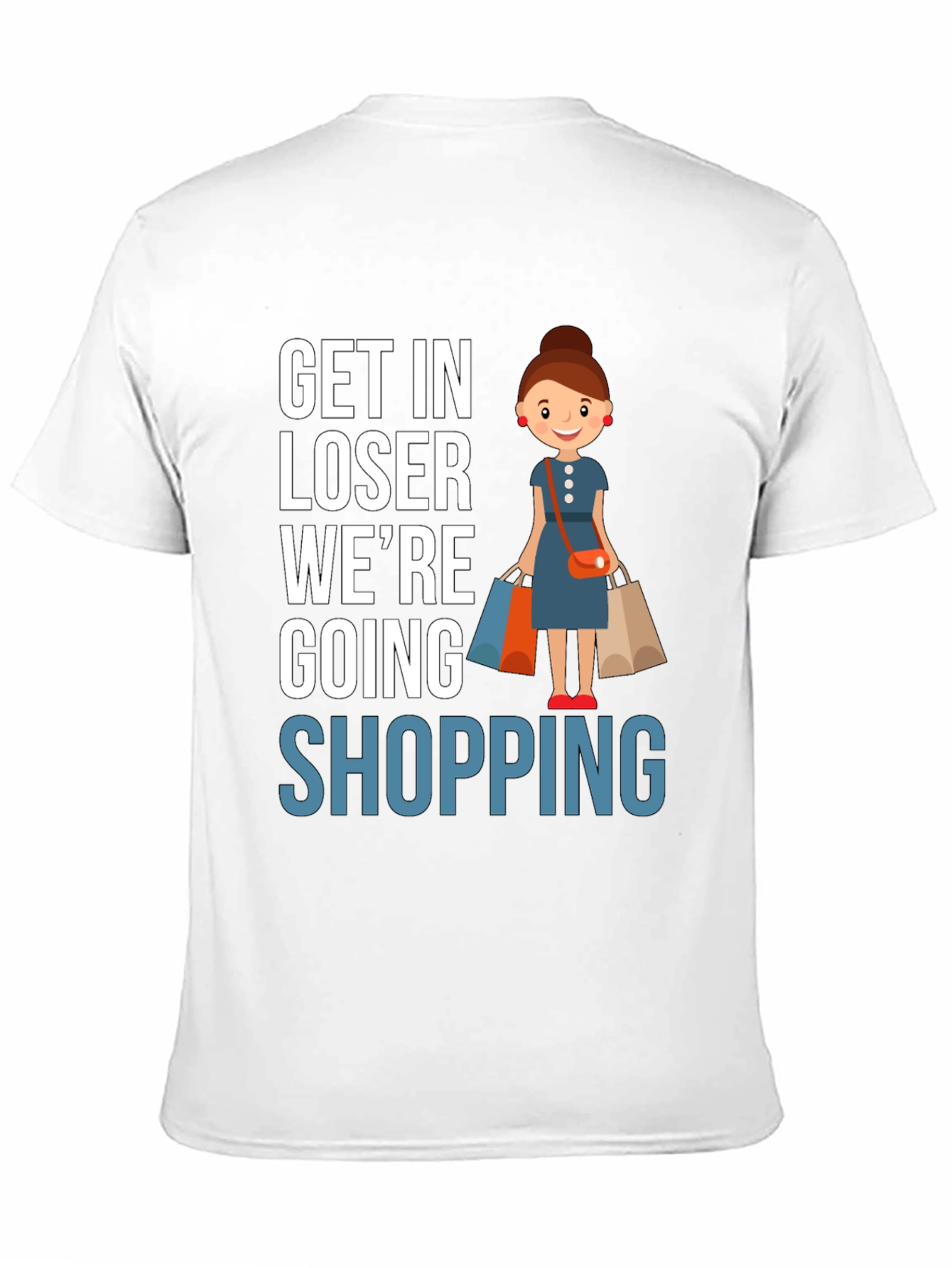 Get In Loser Were Going Shopping T-Shirt