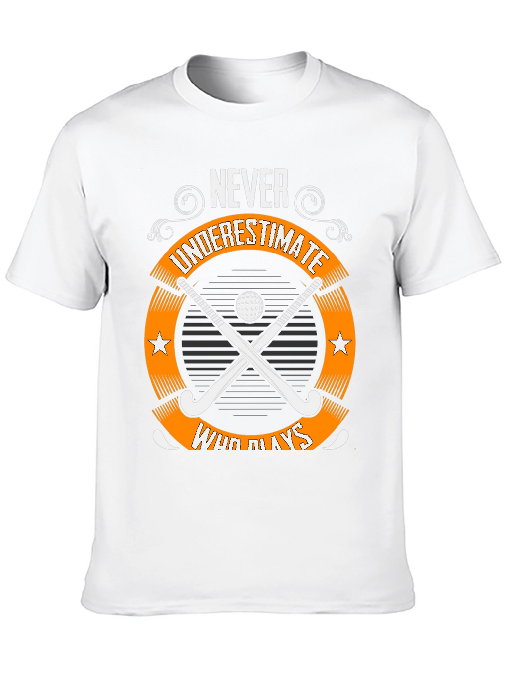 Never Underestimate Field Hockey T-Shirt