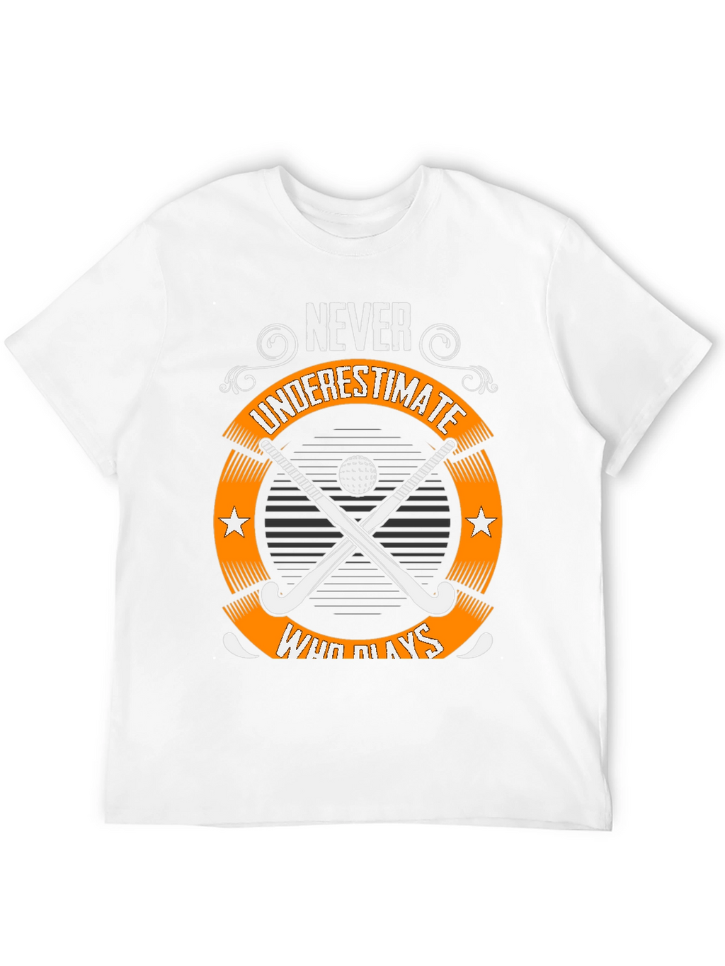 Never Underestimate Field Hockey T-Shirt