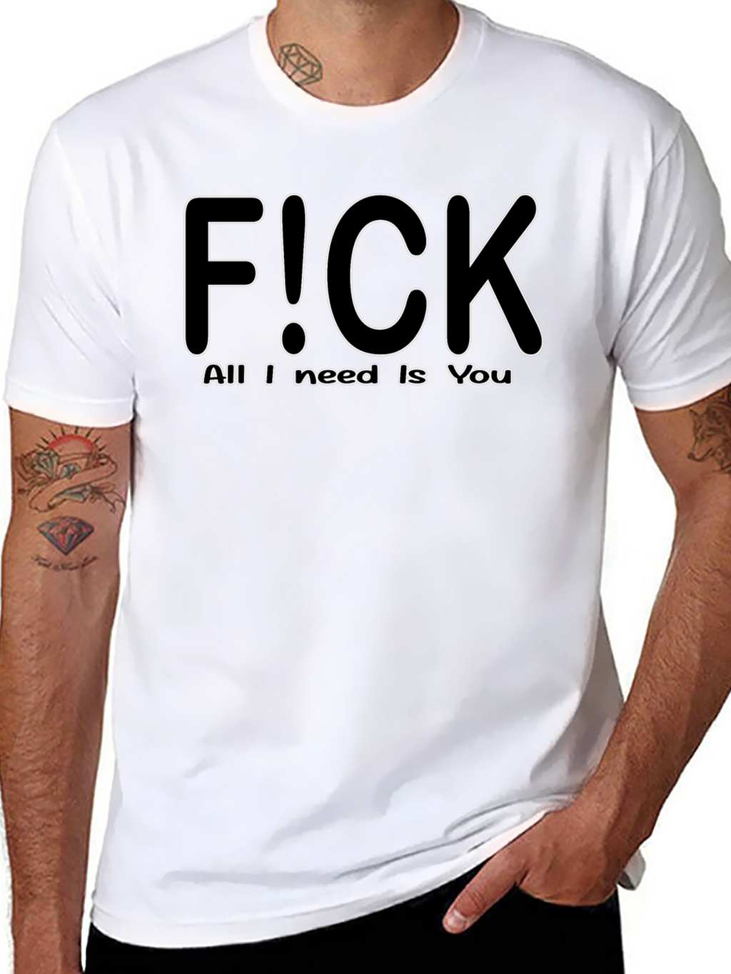 F!CK All I Need is You - Graphic T-Shirt