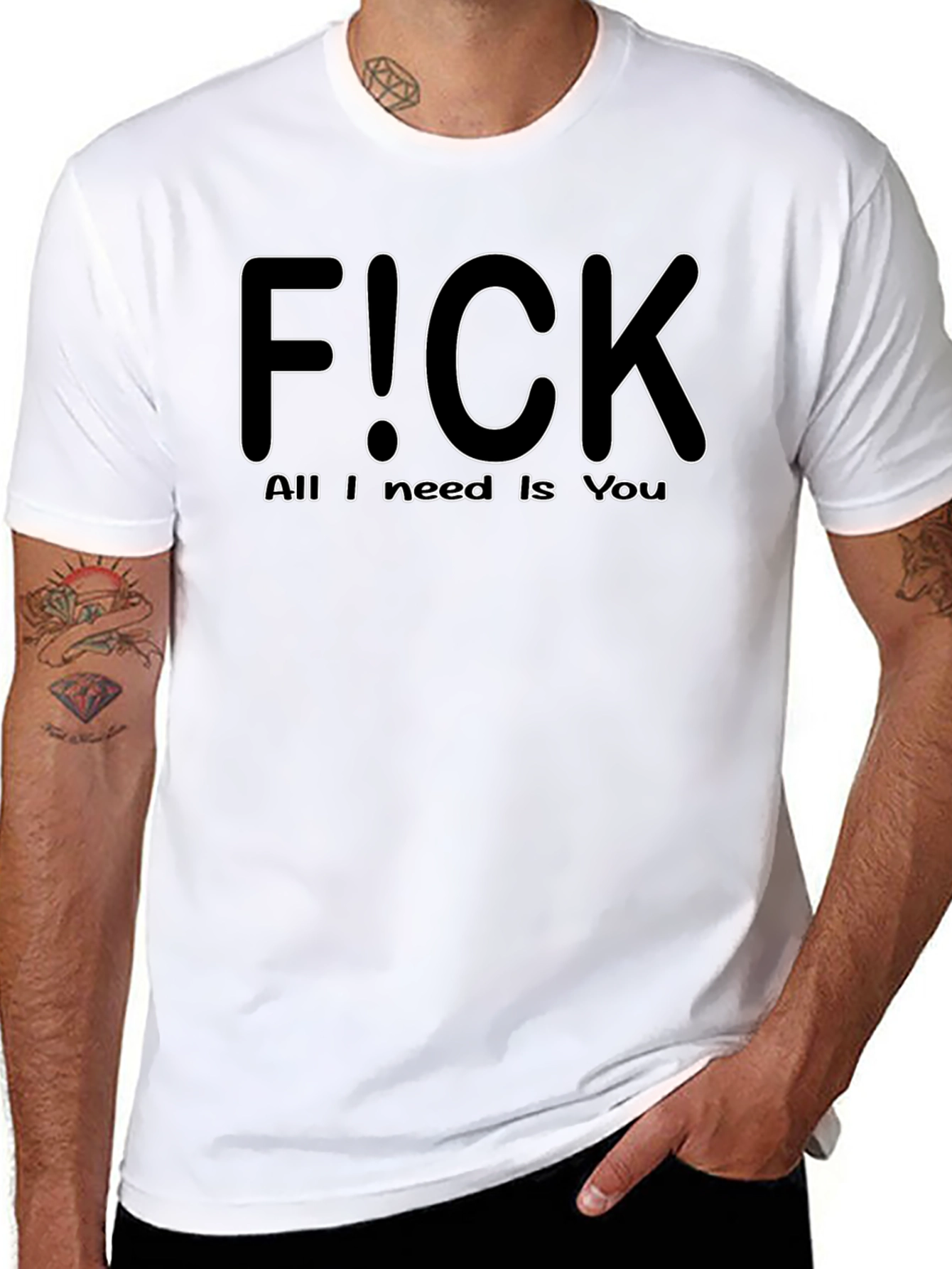 F!CK All I Need is You - Graphic T-Shirt