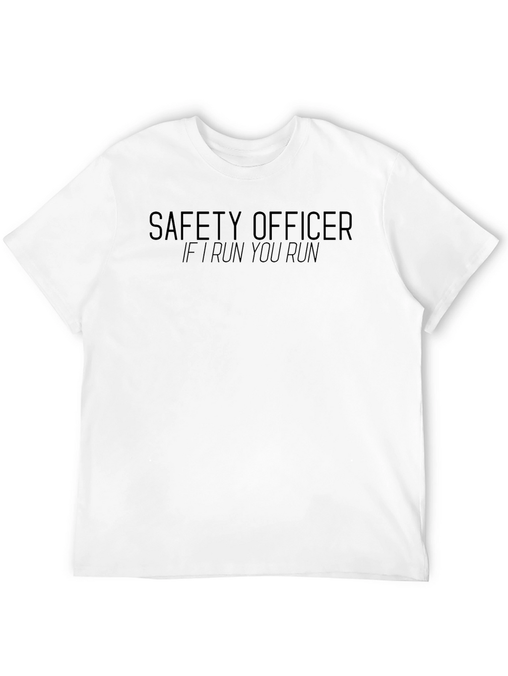 Safety Officer T-Shirt - If I Run You Run