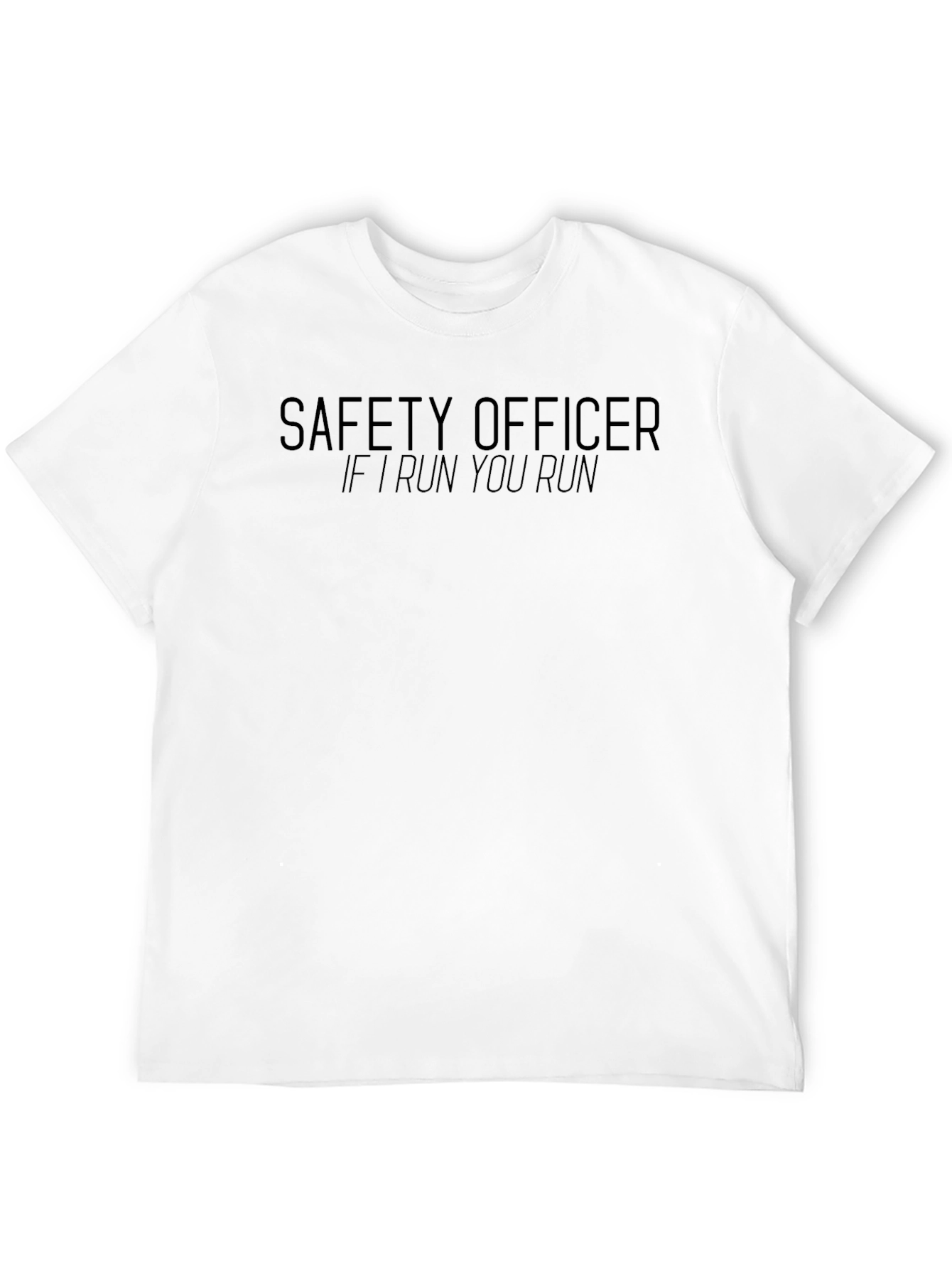 Safety Officer T-Shirt - If I Run You Run