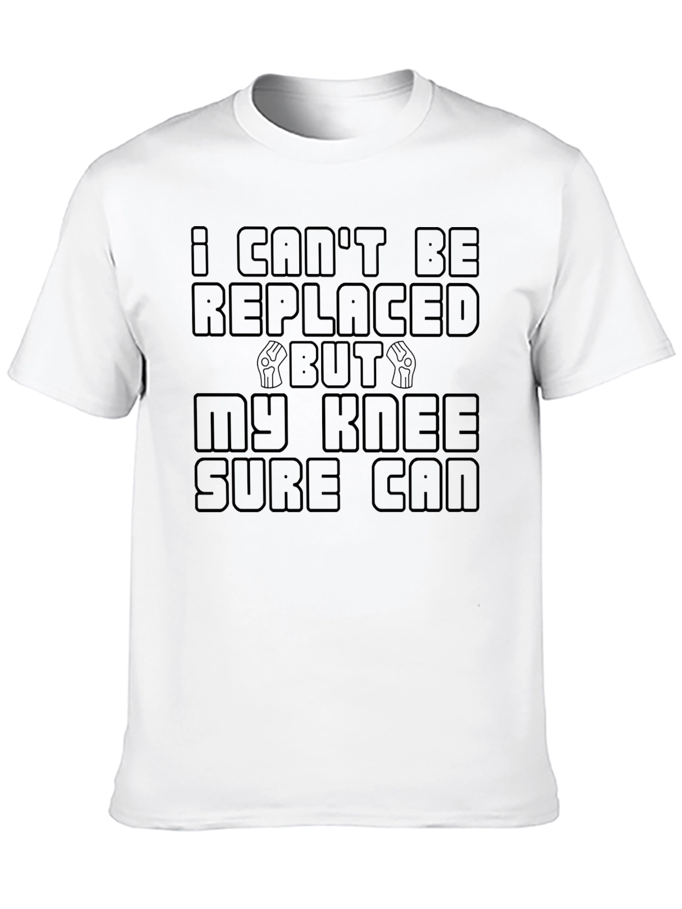 Funny Knee Replacement T-Shirt - I Cant Be Replaced