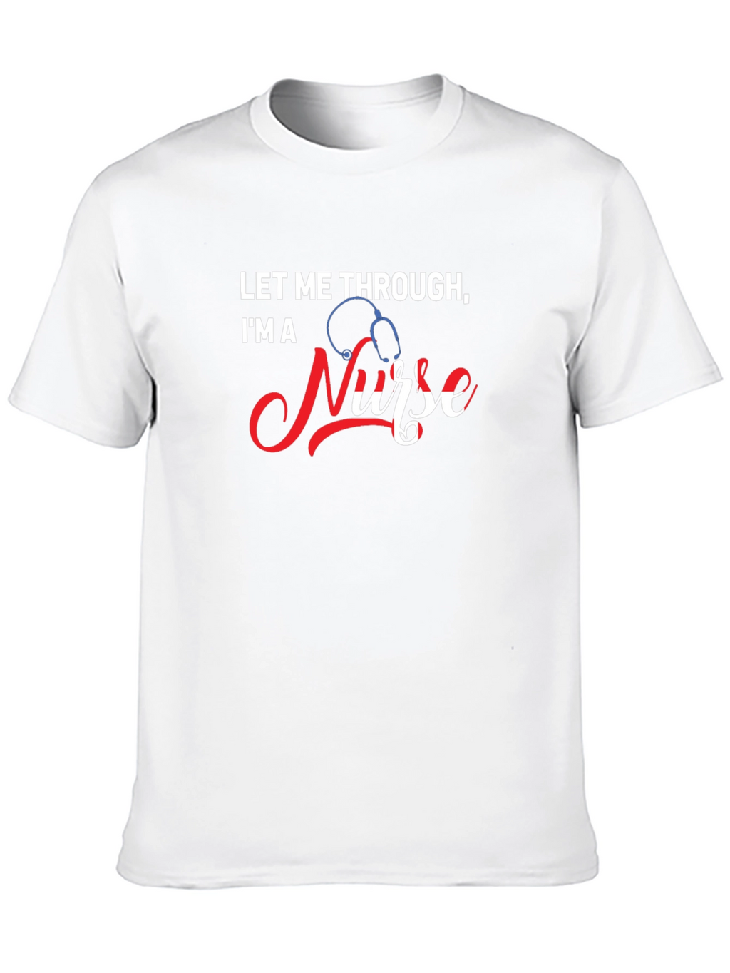 Let Me Through Im A Nurse Graphic Tee