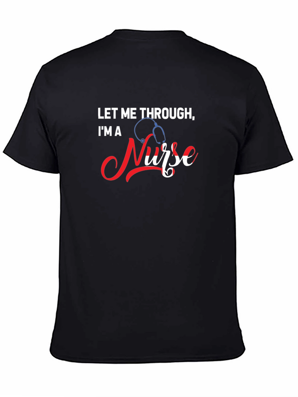 Let Me Through Im A Nurse Graphic Tee
