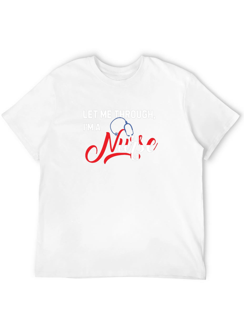 Let Me Through Im A Nurse Graphic Tee