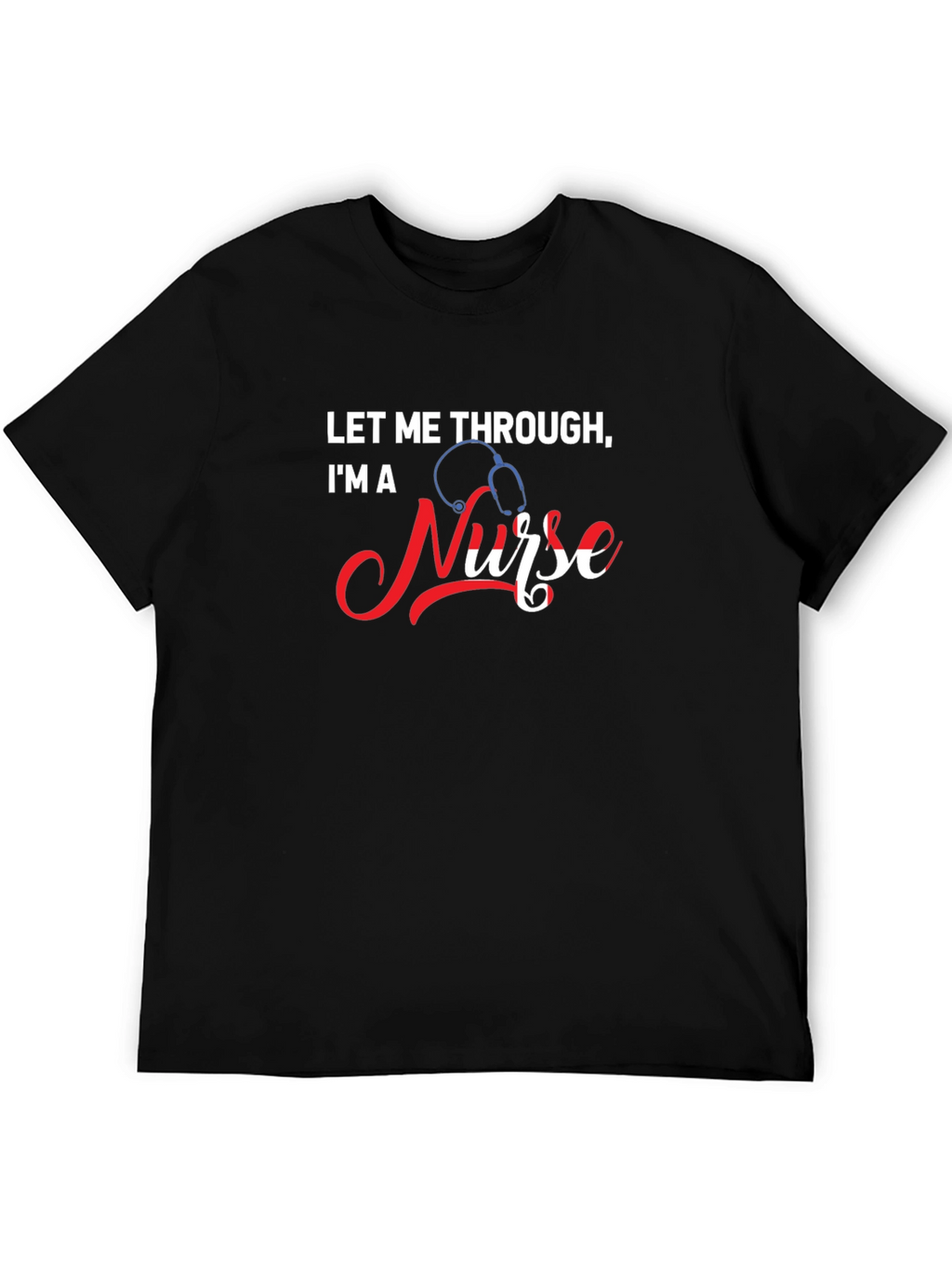 Let Me Through Im A Nurse Graphic Tee