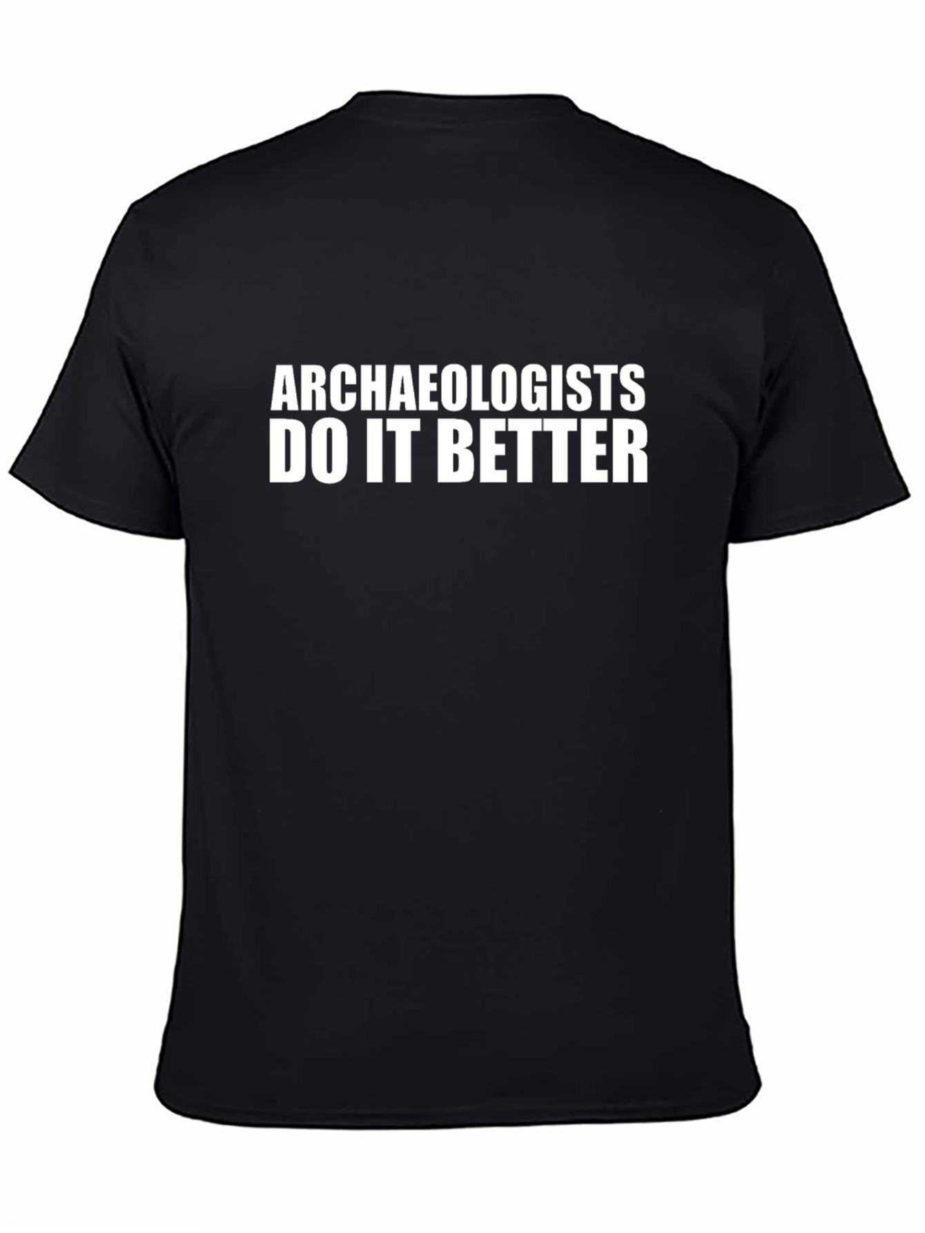 Archaeologists Do It Better Black T-Shirt
