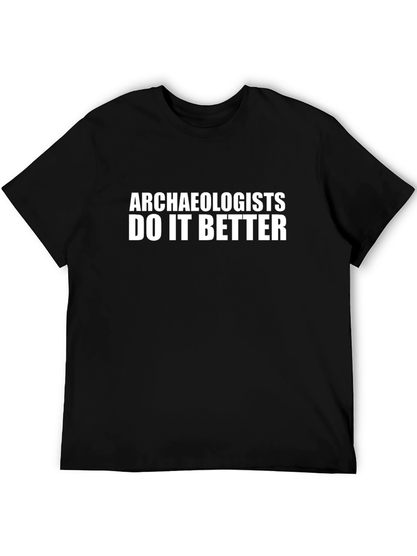 Archaeologists Do It Better Black T-Shirt