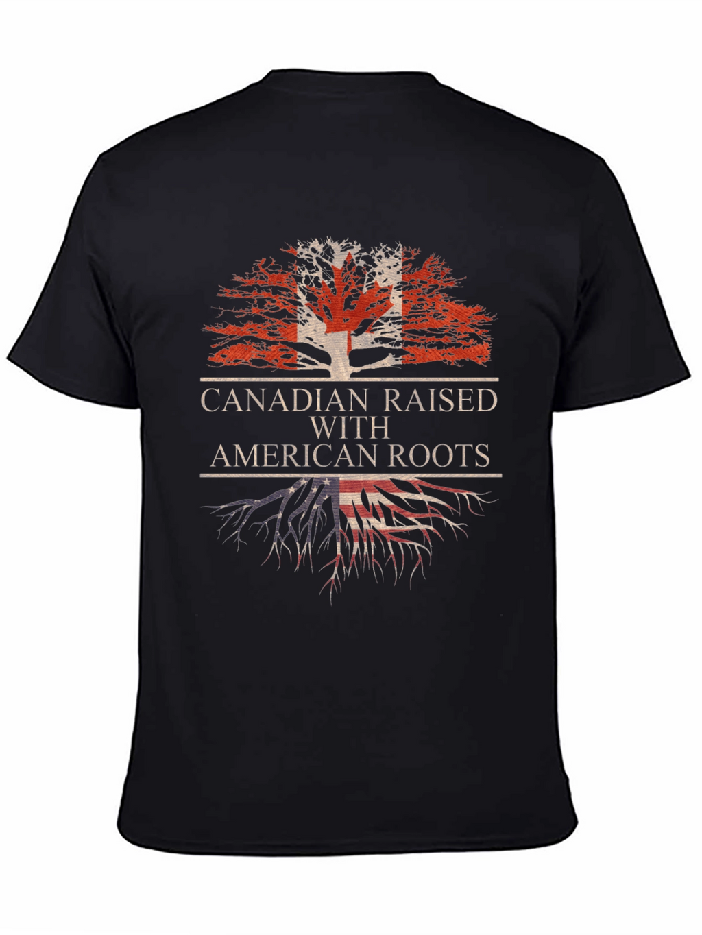 Canadian Raised with American Roots T-Shirt