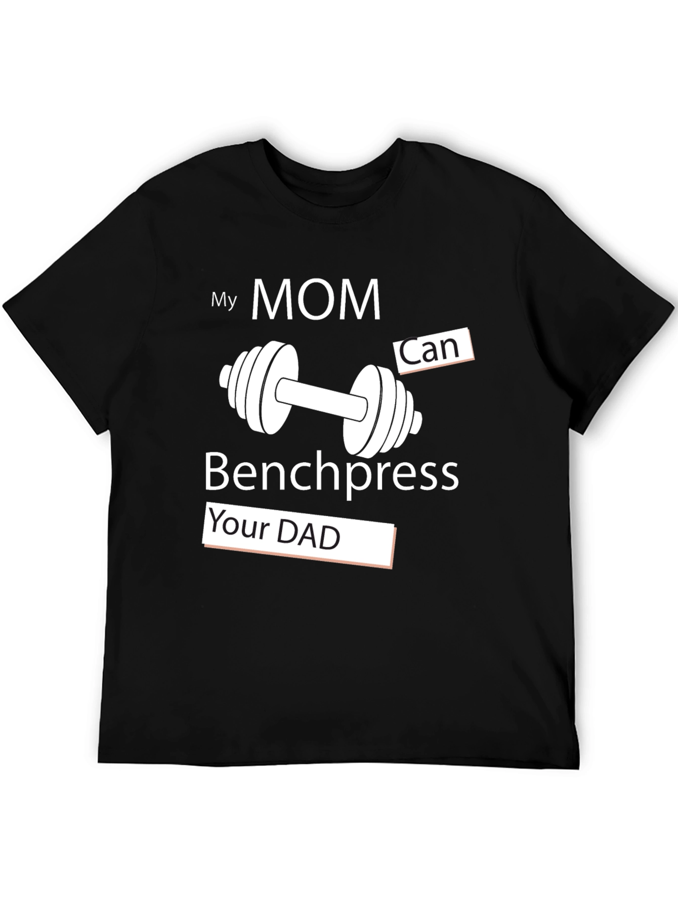 My Mom Can Benchpress Your Dad - Novelty T-Shirt