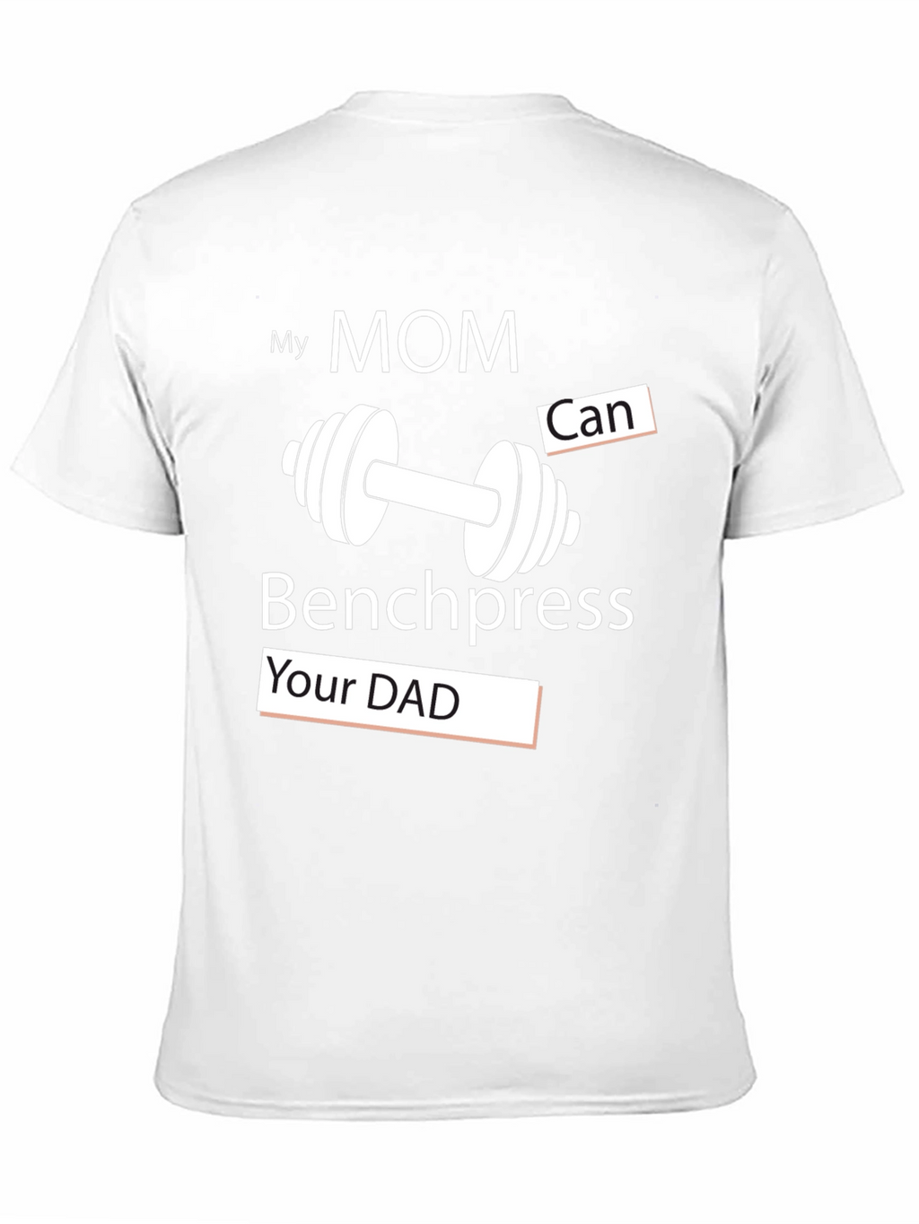 My Mom Can Benchpress Your Dad - Novelty T-Shirt