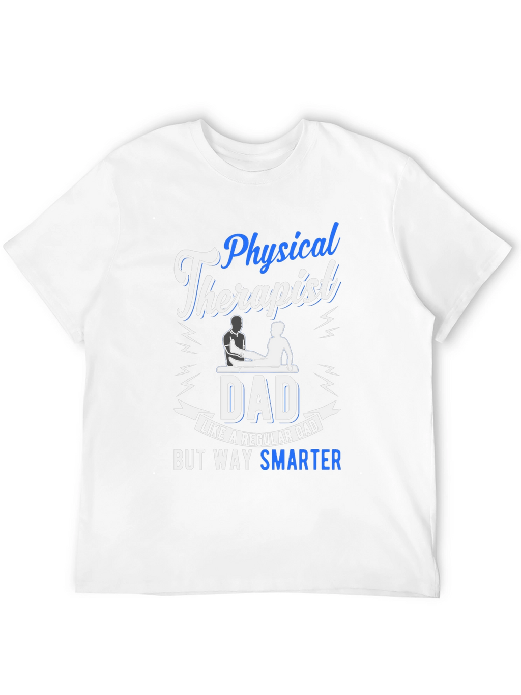 Physical Therapist Dad T-Shirt: Smarter Dad