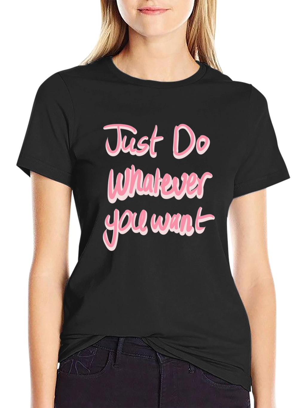 Just Do Whatever You Want Pink Text T-Shirt